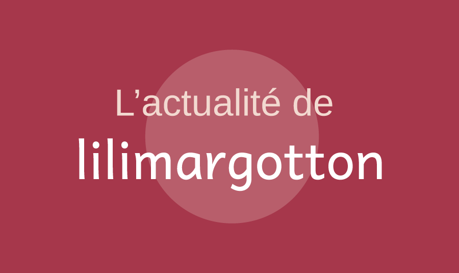 l'actualité de lilimargotton